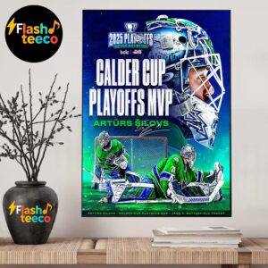 Abbotsford Canucks Arturs Silovs Is Calder Cup Playoffs MVP Jack A Butterfield Trophy 2025 Playoffs Never Satisfied Home Decor Poster Canvas