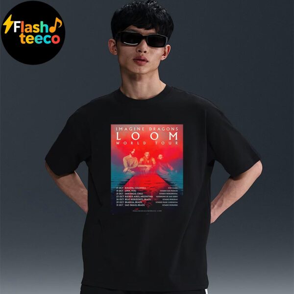 Imagine Dragons Loom World Tour 2025 In Latin America Schedule Dates And Cities On October Unisex Essential T-Shirt