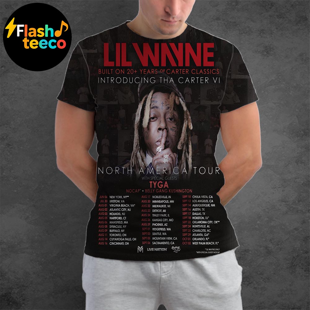 Lil Wayne Tha Carter VI Official Poster 2025 North American Tour Full Dates List With Special Guests TYGA Nocap And Belly Gang Kushington All Over Print Shirt Lil Wayne Tha Carter VI Official Poster 2025 North American Tour Full Dates List With Special Guests TYGA Nocap And Belly Gang Kushington All Over Print Shirt